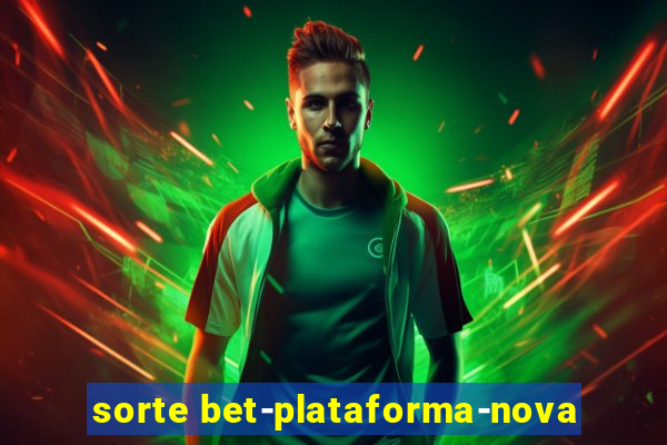 sorte bet-plataforma-nova