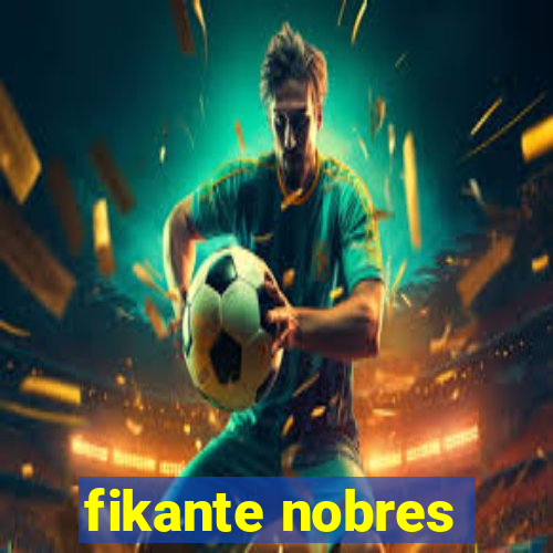 fikante nobres