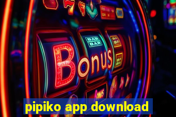 pipiko app download