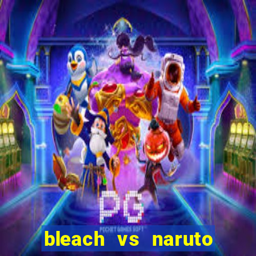 bleach vs naruto 2.6 jogos de luta