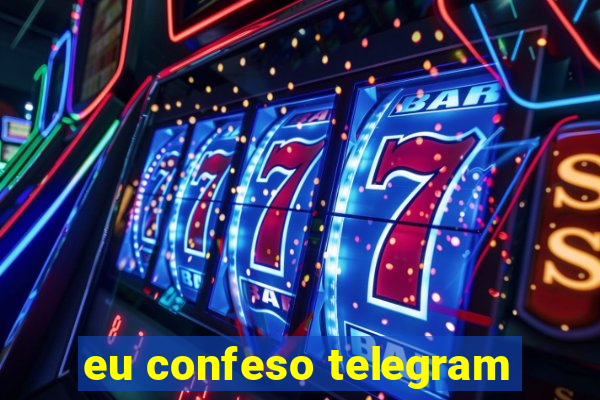 eu confeso telegram