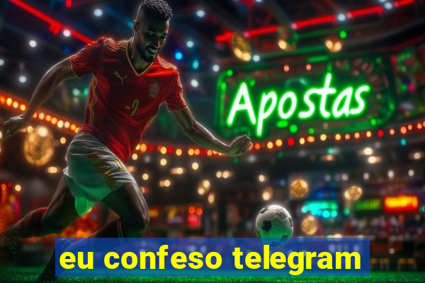 eu confeso telegram