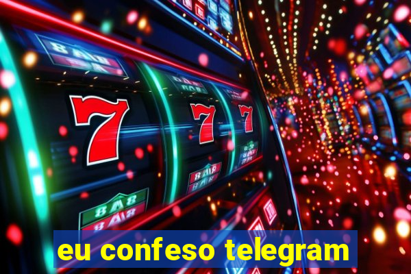 eu confeso telegram