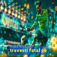 travesti fatal pb