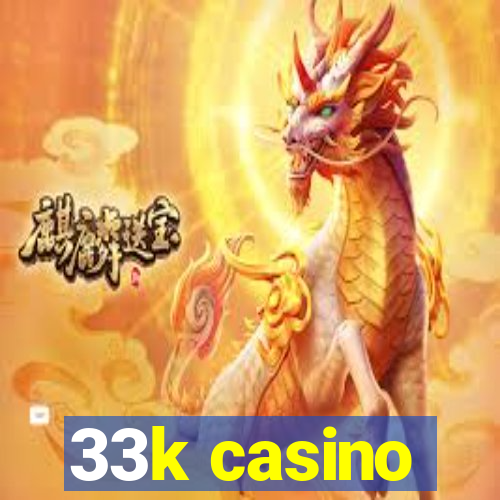 33k casino