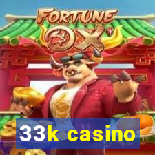 33k casino