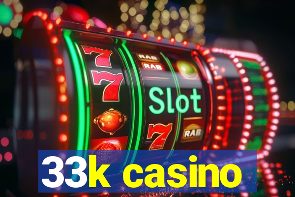 33k casino