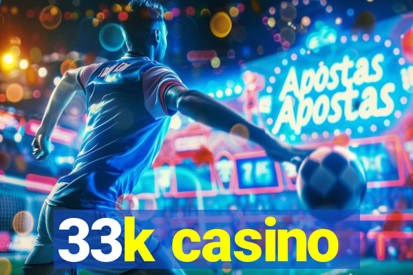 33k casino