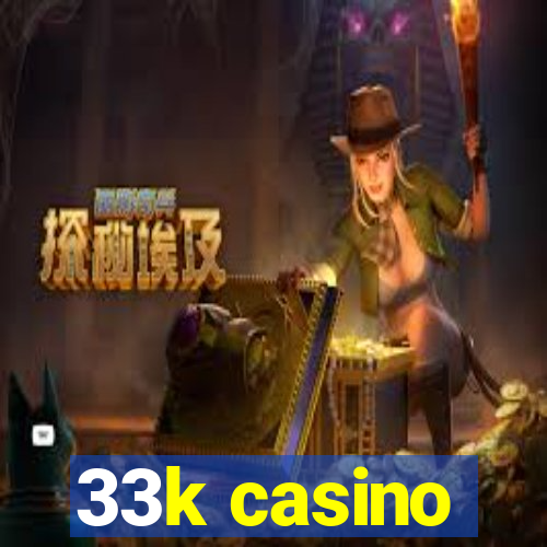 33k casino