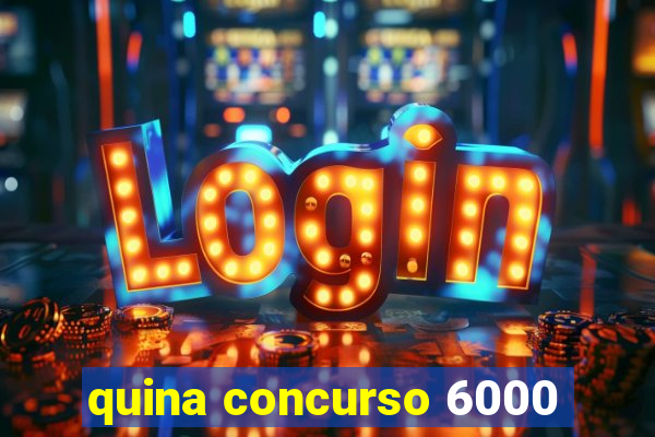 quina concurso 6000