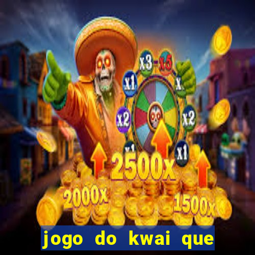 jogo do kwai que ganha dinheiro