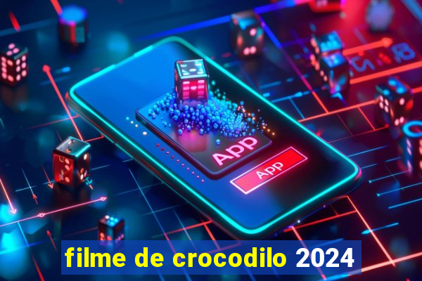 filme de crocodilo 2024