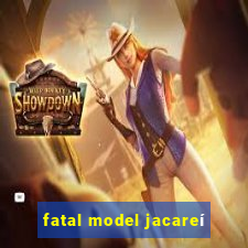 fatal model jacareí