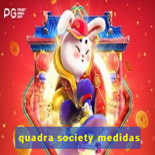 quadra society medidas