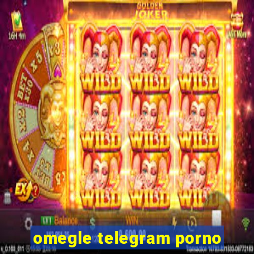 omegle telegram porno