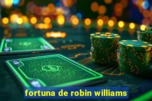 fortuna de robin williams