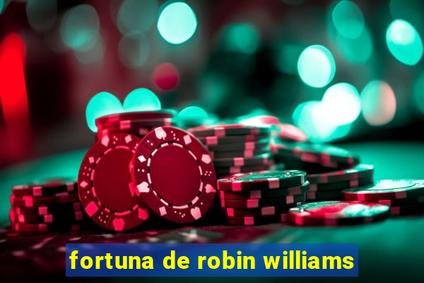 fortuna de robin williams