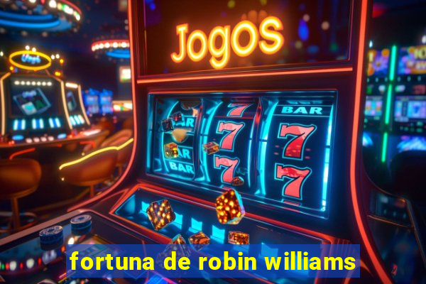 fortuna de robin williams