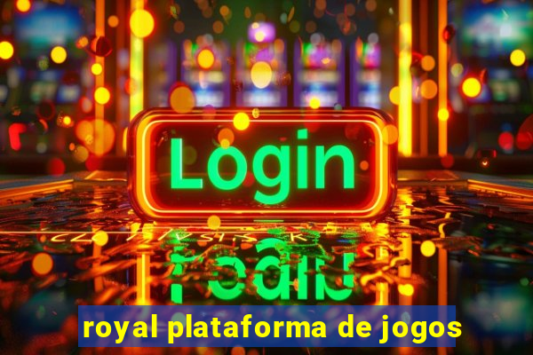 royal plataforma de jogos