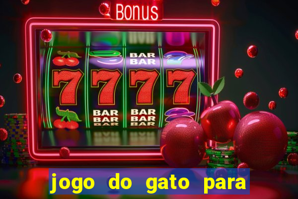 jogo do gato para ganhar dinheiro