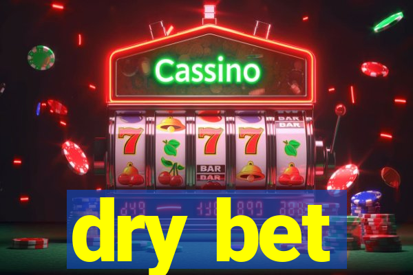 dry bet