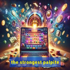 the strongest palpite