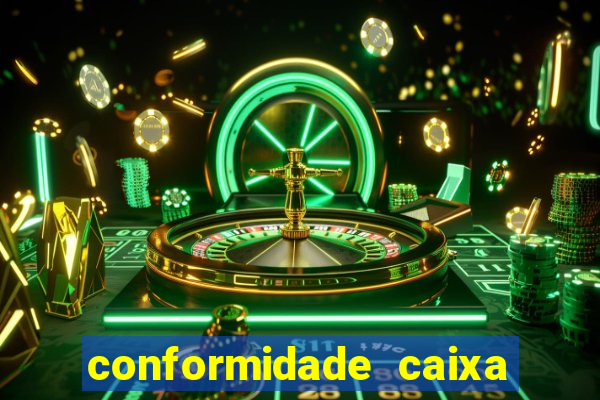 conformidade caixa quanto tempo demora