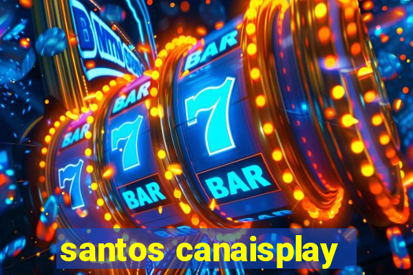 santos canaisplay