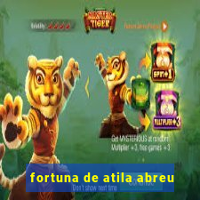 fortuna de atila abreu