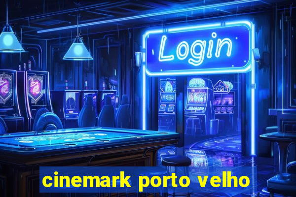 cinemark porto velho