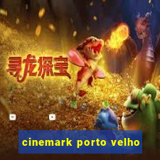 cinemark porto velho