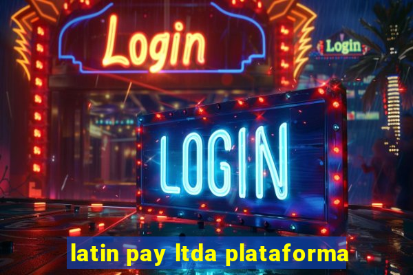 latin pay ltda plataforma