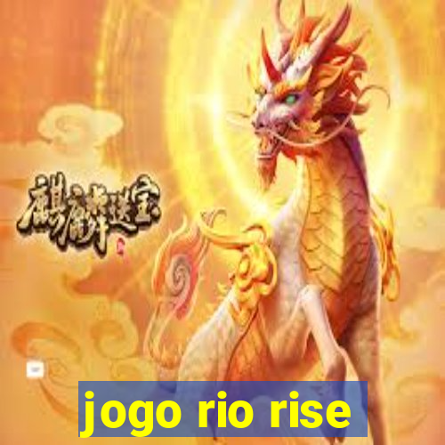 jogo rio rise