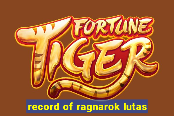 record of ragnarok lutas