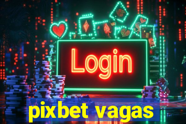 pixbet vagas