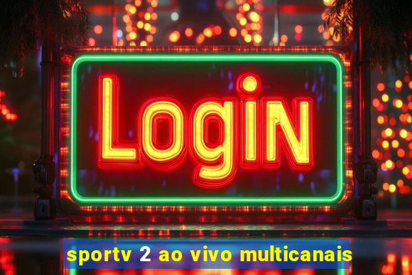 sportv 2 ao vivo multicanais