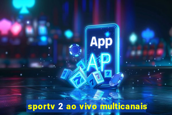 sportv 2 ao vivo multicanais