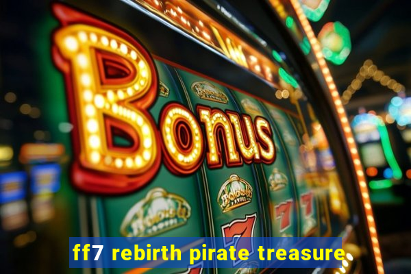 ff7 rebirth pirate treasure