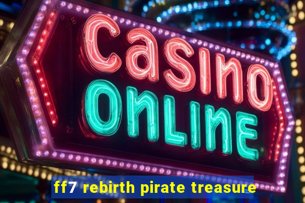 ff7 rebirth pirate treasure