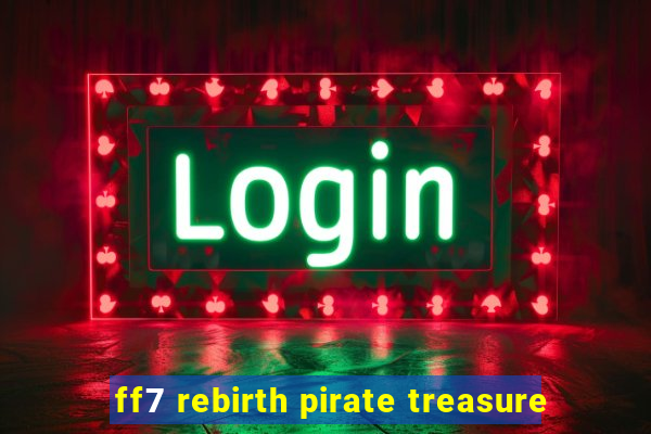 ff7 rebirth pirate treasure