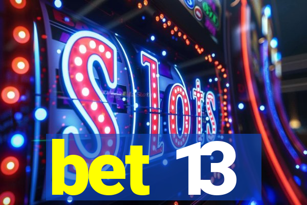 bet 13