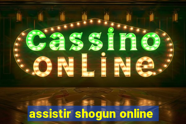 assistir shogun online