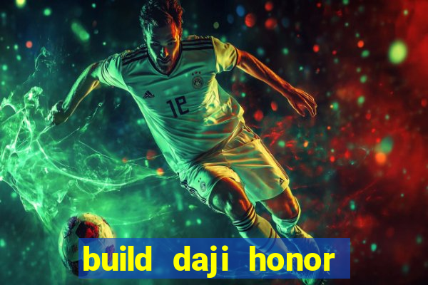 build daji honor of kings