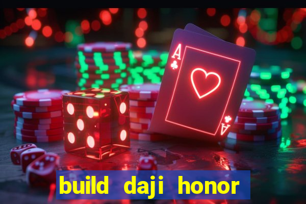 build daji honor of kings