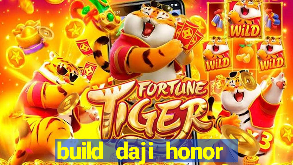 build daji honor of kings