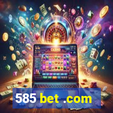 585 bet .com