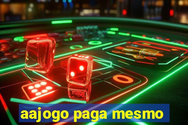 aajogo paga mesmo