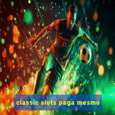 classic slots paga mesmo