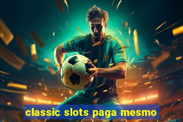 classic slots paga mesmo