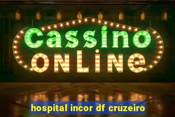 hospital incor df cruzeiro